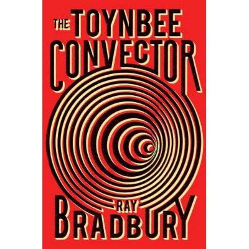 The Toynbee Convector -- Ray Bradbury